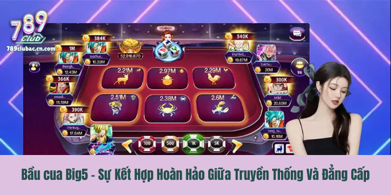 Bầu cua Big5 - Sự Kết Hợp Hoàn Hảo Giữa Truyền Thống Và Đẳng Cấp