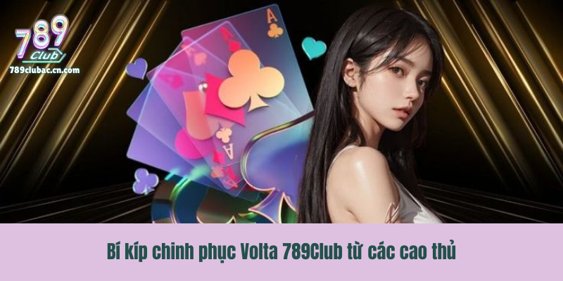 Bí kíp chinh phục Volta 789Club từ các cao thủ