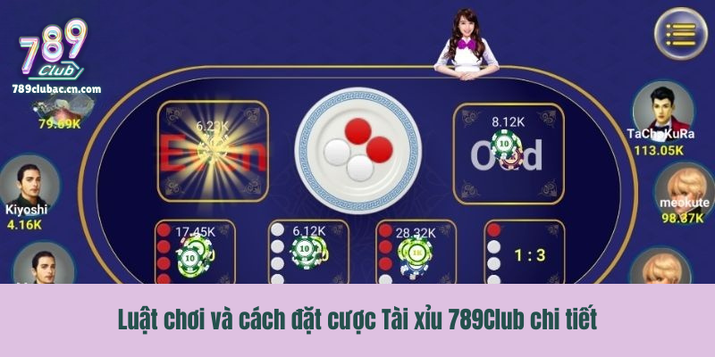 Luật chơi và cách đặt cược Tài xỉu 789Club chi tiết