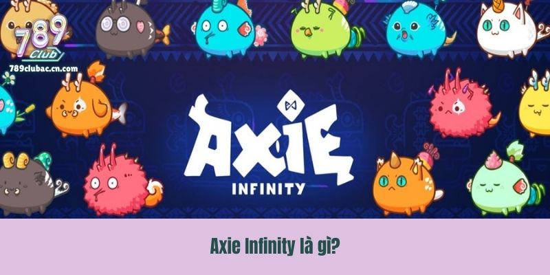 Axie Infinity là gì?