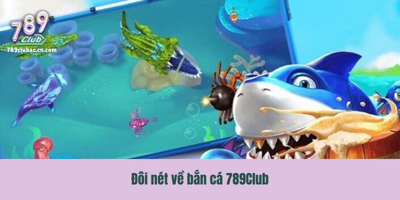 Đôi nét về bắn cá 789Club