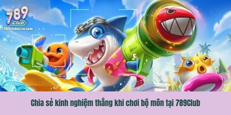 Chia sẻ kinh nghiệm thắng khi chơi bộ môn tại 789Club