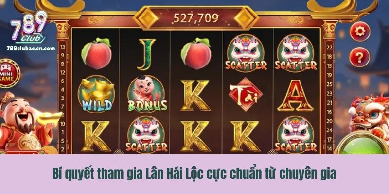 Bí quyết tham gia Lân Hái Lộc cực chuẩn từ chuyên gia