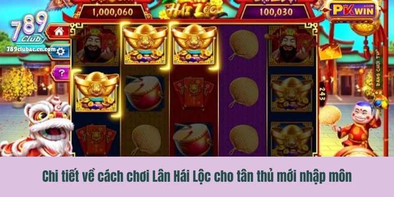 Chi tiết về cách chơi Lân Hái Lộc cho tân thủ mới nhập môn