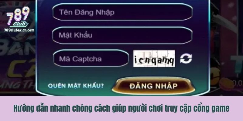 Hướng dẫn nhanh chóng cách giúp người chơi truy cập cổng game