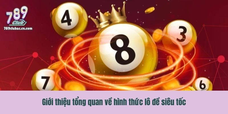 Giới thiệu tổng quan về hình thức lô đề siêu tốc