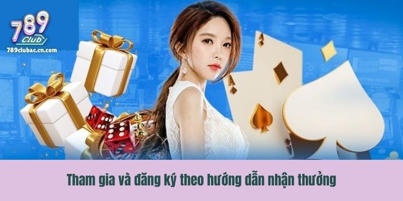 Tham gia và đăng ký theo hướng dẫn nhận thưởng