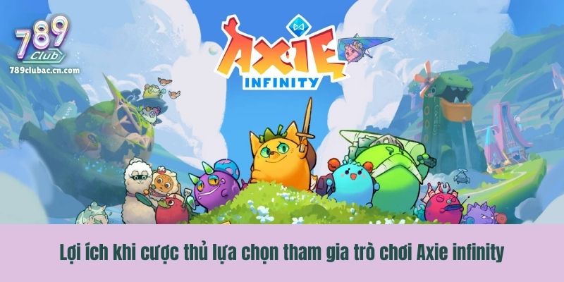 Lợi ích khi cược thủ lựa chọn tham gia trò chơi Axie infinity
