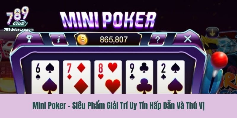 Mini Poker - Siêu Phẩm Giải Trí Uy Tín Hấp Dẫn Và Thú Vị