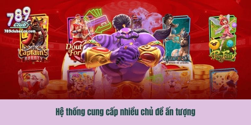 Hệ thống cung cấp nhiều chủ đề ấn tượng