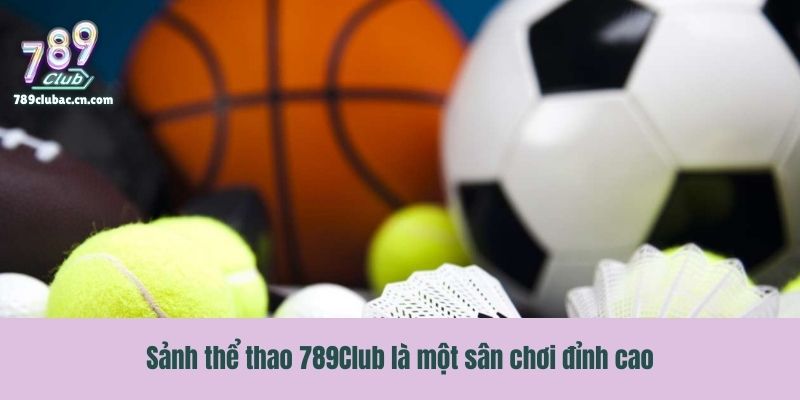 Sảnh thể thao 789Club là một sân chơi đỉnh cao
