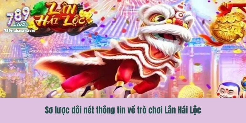 Sơ lược đôi nét thông tin về trò chơi Lân Hái Lộc