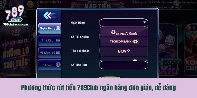 Phương thức rút tiền 789Club ngân hàng đơn giản, dễ dàng