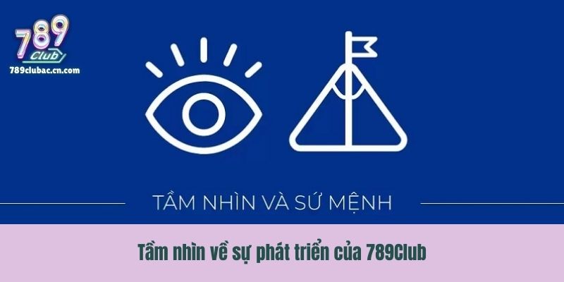 Tầm nhìn về sự phát triển của 789Club