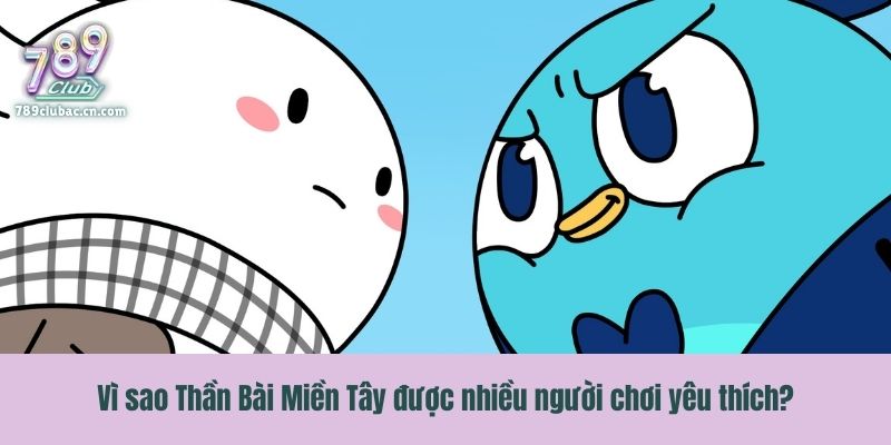 Vì sao Thần Bài Miền Tây được nhiều người chơi yêu thích?