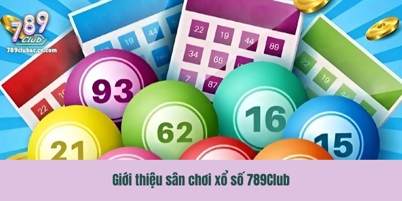 Giới thiệu sân chơi xổ số 789Club